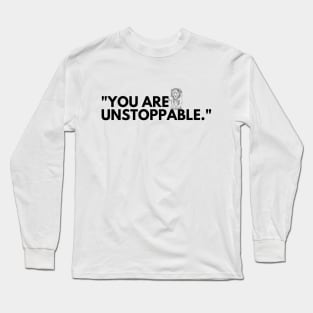 "You are unstoppable." Motivational Words Long Sleeve T-Shirt